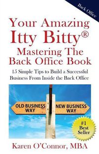 Cover image for Your Amazing Itty Bitty Mastering The Back Office Book: Your Amazing Itty Bitty(R) Mastering The Back Office Book