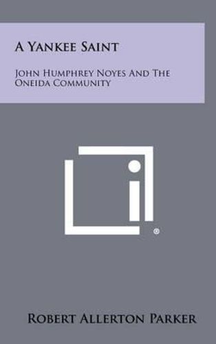Cover image for A Yankee Saint: John Humphrey Noyes and the Oneida Community