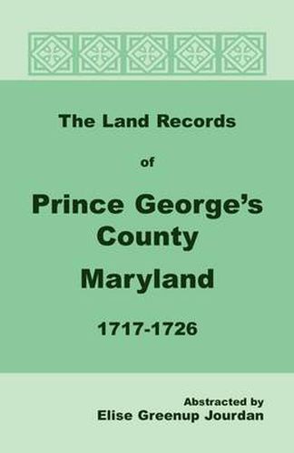 Cover image for The Land Records of Prince George's County, Maryland, 1717-1726