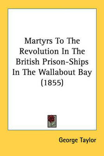 Cover image for Martyrs to the Revolution in the British Prison-Ships in the Wallabout Bay (1855)