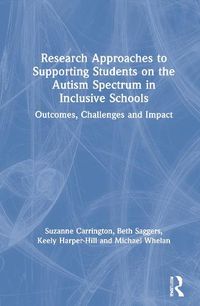 Cover image for Research Approaches to Supporting Students on the Autism Spectrum in Inclusive Schools: Outcomes, Challenges, and Impact