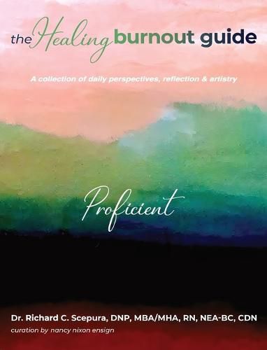 Cover image for The Healing Burnout Guide: A Collection of Daily Perspectives, Reflection, and Artistry - Proficient