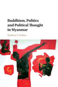 Cover image for Buddhism, Politics and Political Thought in Myanmar