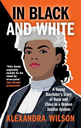 Cover image for In Black and White: A Young Barrister's Story of Race and Class in a Broken Justice System