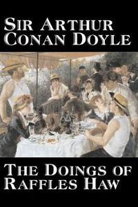 Cover image for The Doings of Raffles Haw by Arthur Conan Doyle, Fiction, Mystery & Detective, Historical, Action & Adventure