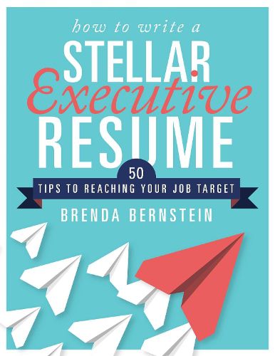 Cover image for How to Write a Stellar Executive Resume: 50 Tips to Reaching Your Job Target