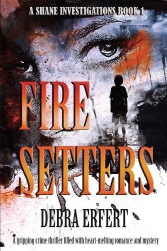 Cover image for Fire Setters: A Shane Investigations: A gripping crime thriller filled with heart-melting romance and mystery