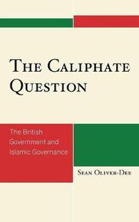 Cover image for The Caliphate Question: The British Government and Islamic Governance