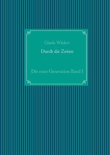 Cover image for Durch die Zeiten: Die erste Generation Band I
