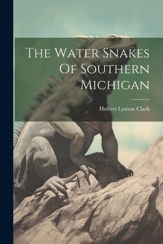 Cover image for The Water Snakes Of Southern Michigan