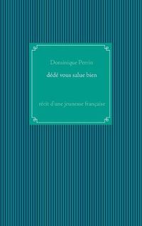 Cover image for Dede vous salue bien !: Recit d'une jeunesse francaise