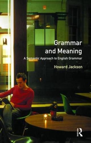 Cover image for Grammar and Meaning: A Semantic Approach to English Grammar