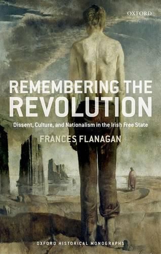 Cover image for Remembering the Revolution: Dissent, Culture, and Nationalism in the Irish Free State