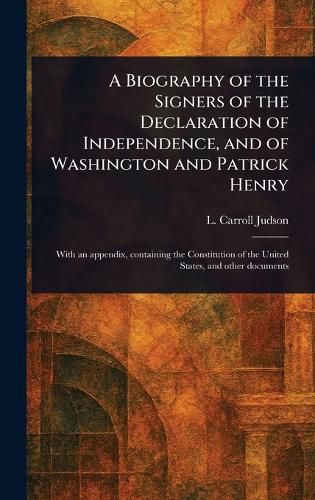 Cover image for A Biography of the Signers of the Declaration of Independence, and of Washington and Patrick Henry