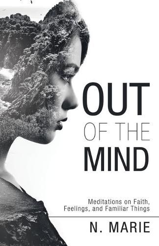 Cover image for Out of the Mind: Meditations on Faith, Feelings, and Familiar Things