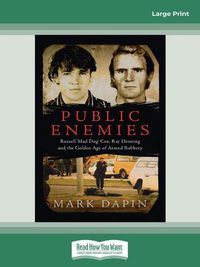Cover image for Public Enemies: Russell 'Mad Dog' Cox, Ray Denning and the Golden Age of Armed Robbery