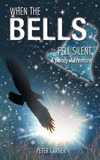 Cover image for When the Bells Fell Silent: A Bondy Adventure