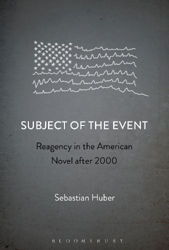 Cover image for Subject of the Event: Reagency in the American Novel after 2000