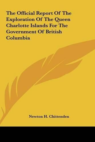 Cover image for The Official Report of the Exploration of the Queen Charlotte Islands for the Government of British Columbia