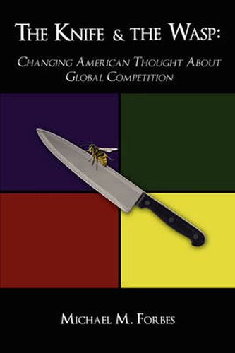 Cover image for The Knife & The Wasp: Changing American Thought About Global Competition