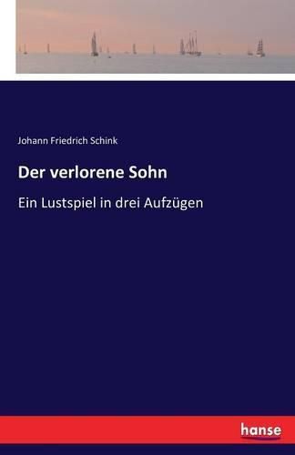 Der verlorene Sohn: Ein Lustspiel in drei Aufzugen