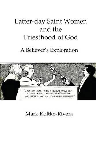 Cover image for Latter-day Saint Women and the Priesthood of God: A Believer's Exploration