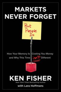 Cover image for Markets Never Forget (But People Do): How Your Memory is Costing You Money and Why This Time Isn't Different