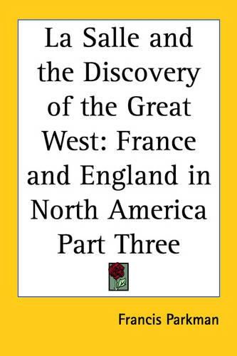 Cover image for La Salle and the Discovery of the Great West: France and England in North America Part Three