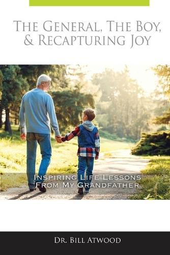 Cover image for The General, The Boy, & Recapturing Joy: Inspiring Life Lessons from My Grandfather