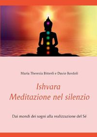 Cover image for Ishvara - Meditazione nel silenzio: Dai mondi dei sogni alla realizzazione del Se