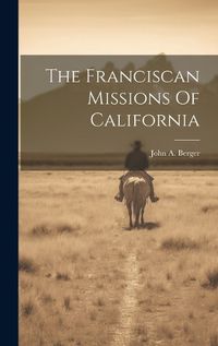 Cover image for The Franciscan Missions Of California