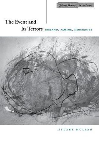 The Event and Its Terrors: Ireland, Famine, Modernity