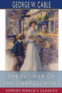 Cover image for The Flower of the Chapdelaines (Esprios Classics)