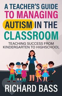 Cover image for A Teacher's Guide to Managing Autism in the Classroom