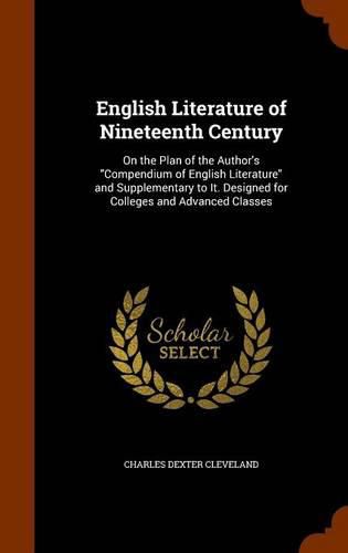 English Literature of Nineteenth Century: On the Plan of the Author's Compendium of English Literature and Supplementary to It. Designed for Colleges and Advanced Classes