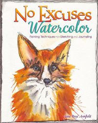 Cover image for No Excuses Watercolor: Painting Techniques for Sketching and Journaling