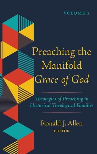 Cover image for Preaching the Manifold Grace of God, Volume 1: Theologies of Preaching in Historical Theological Families