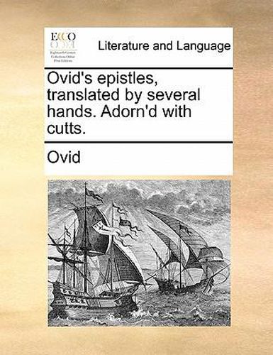 Cover image for Ovid's Epistles, Translated by Several Hands. Adorn'd with Cutts.