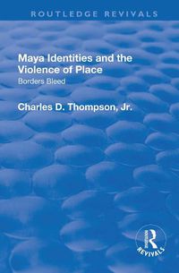 Cover image for Maya Identities and the Violence of Place: Borders Bleed