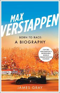 Cover image for Max Verstappen: Born to Race: A Biography