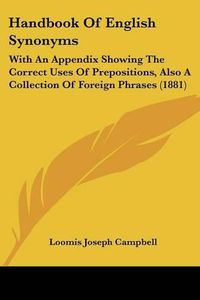 Cover image for Handbook of English Synonyms: With an Appendix Showing the Correct Uses of Prepositions, Also a Collection of Foreign Phrases (1881)