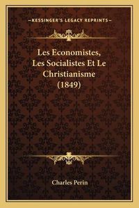 Cover image for Les Economistes, Les Socialistes Et Le Christianisme (1849)