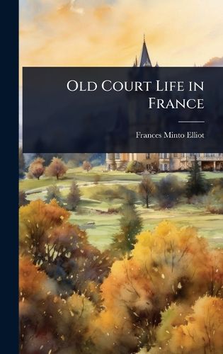Cover image for Old Court Life in France