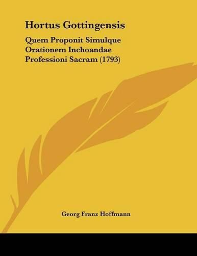 Hortus Gottingensis: Quem Proponit Simulque Orationem Inchoandae Professioni Sacram (1793)