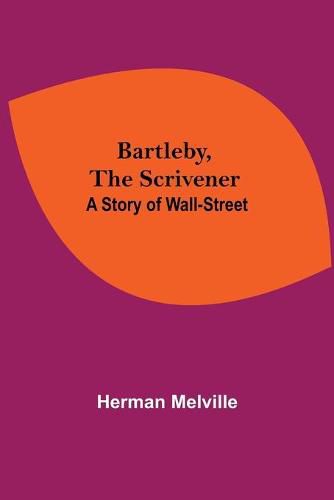 Cover image for Bartleby, The Scrivener: A Story Of Wall-Street