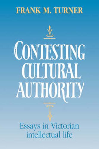 Cover image for Contesting Cultural Authority: Essays in Victorian Intellectual Life