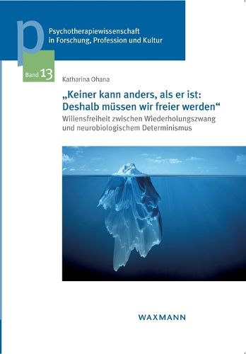 Cover image for Keiner kann anders, als er ist: Deshalb mussen wir freier werden: Willensfreiheit zwischen Wiederholungszwang und neurobiologischem Determinismus