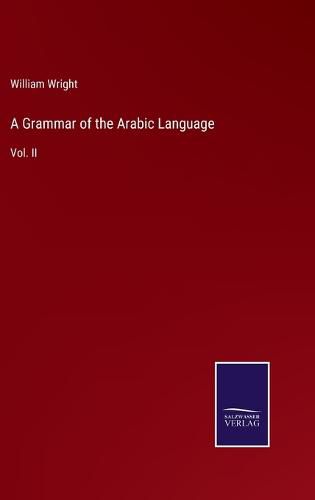 A Grammar of the Arabic Language: Vol. II