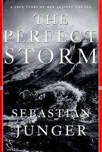 Cover image for The Perfect Storm: A True Story of Men Against the Sea