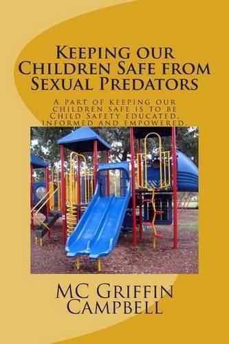 Cover image for Keeping our Children Safe from Sexual Predators: Child Safety educated, informed and empowered.